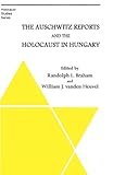 The Auschwitz Reports and the Holocaust in Hungary