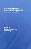 Addressing Violence, Abuse and Oppression: Debates and Challenges