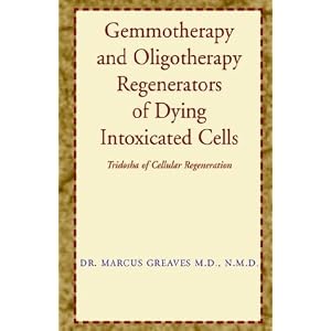Click here to buy Gemmotherapy and Oligotherapy Regenerators of Dying Intoxicated Cells by Marcus Greaves.
