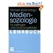 Mediensoziologie: Grundfragen und Forschungsfelder