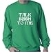 Men's (Unisex) Kelly Green Sweatshirt by Jerzees : Talk Irish To Me - for St Patricks Day