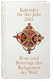 Kalender f&uuml;r das Jahr 2011: Feste und Feiertage der Religionen der Welt - 