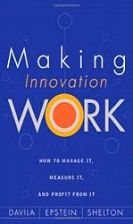 Making Innovation Work: How to Manage It, Measure It, and Profit from It
