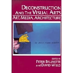 Deconstruction and the Visual Arts: Art, Media, Architecture (Cambridge Studies in New Art History and Criticism)