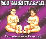 Revue Big Yoga Muffin  / Boredom Is a Luxury