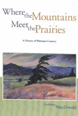where the mountains meet the prairies a history of waterton country parks and heritage