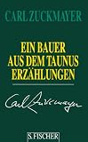 Carl Zuckmayer. Gesammelte Werke in Einzelb&auml;nden: Ein Bauer aus dem Taunus: Erz&auml;hlungen 1914 - 1930. Gesammelte Werke in Einzelb&auml;nden