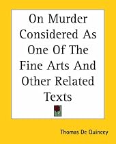 On Murder Considered As One Of The Fine Arts And Other Related Texts