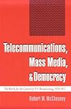 Telecommunications, Mass Media, and Democracy: The Battle for the Control of U.S. Broadcasting, 1928-1935 Telecommunications, Mass Media, and Democracy: The Battle for the Control of U.S. Broadcasting, 1928-1935