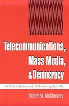 Telecommunications, Mass Media, and Democracy: The Battle for the Control of U.S. Broadcasting, 1928-1935