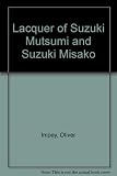 The Lacquer of Suzuki Mutsumi & Suzuki Misako = Japanska lackarbeten av Mutsumi och Misako Suzuki : catalogue of an exhibition held at the Östasiatiska Museet, Stockholm 26 March _ 29 May 1988 and the