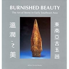 Burnished Beauty: The Art of Stone in Early Southeast Asia (White orchid books)