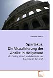 Spartakus. Die Visualisierung der Antike in Hollywood: Mc Carthy, HUAC und das Ende der blacklist in den USA - Alexander Juraske