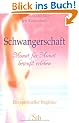Schwangerschaft - Monat f�r Monat bewu�t erleben - Ein spiritueller Begleiter