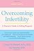 Overcoming Infertility: A Woman's Guide to Getting Pregnant