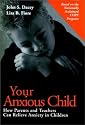 Your Anxious Child: How Parents and Teachers Can Relieve Anxiety in Children