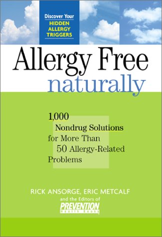 Allergy-Free Naturally: 1,000 Nondrug Solutions for More Than 50 Allergy-Related Problems