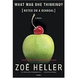 What Was She Thinking? : Notes on a Scandal: A Novel