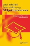 Erfolgreich promovieren. Ein Ratgeber von Promovierten für Promovierende: Ein Ratgeber Von Promovierten Fur Promovierende