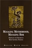 Managing Motherhood, Managing Risk: Fertility and Danger in West Central Tanzania
