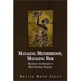 Managing Motherhood, Managing Risk: Fertility and Danger in West Central Tanzania