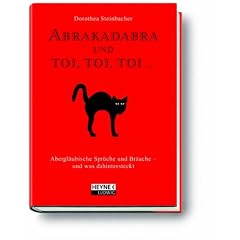 Abrakadabra und toi, toi, toi ...: Abergl�ubische Spr�che und Br�uche - was wirklich dahinter steckt