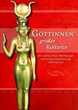 Göttinnen großer Kulturen. Mit zahlreichen Abbildungen und Originalquellen aus 4000 Jahren