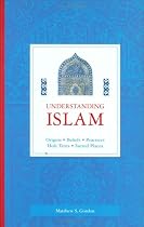 Understanding Islam: Origins, Beliefs, Practices, Holy Texts, Sacred Places