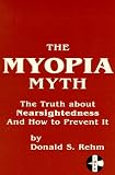 The Myopia Myth: The Truth About Nearsightedness and How to Prevent It