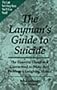 The Layman's Guide to Suicide : The Essential Handbook Guranteed to Make Any Problem a Laughing Matter