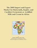  : The 2009 Import and Export Market for Buttermilk, Kephir, and Curdled, Fermented, or Acidified Milk and Cream in Africa