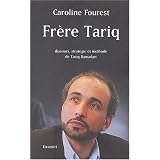 Fr�re Tariq : Discours, strat�gie et m�thode de Tariq Ramadanpar Caroline Fourest