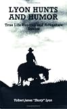 Lyon Hunts and Humor: True Life Hunting and Adventure Stories Tolbert James Lyon