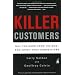 Killer Customers: Tell the Good from the Bad--and Dominate Your Competitors