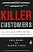 Killer Customers: Tell the Good from the Bad--and Dominate Your Competitors