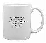 If ignorance were truly bliss Americans would be ecstatic Mug