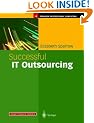 Successful IT Outsourcing: From Choosing a Provider to Managing the Project (Practitioner Series)