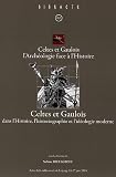 Celtes et Gaulois dans l'Histoire, l'historiographie et l'id�ologie moderne : Celtes et Gaulois l'Arch�ologie face � l'Histoire, Actes de la table ronde ... Edition trilingue fran�ais-anglais-allemand