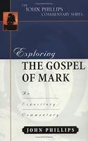 Exploring the Gospel of Mark (John Phillips Commentary Series) (John Phillips Commentary Series, The)