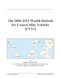 The 2006-2011 World Outlook for Cross/Utility Vehicles (CUVs)
