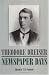 Newspaper Days (The University of Pennsylvania Dreiser Edition)