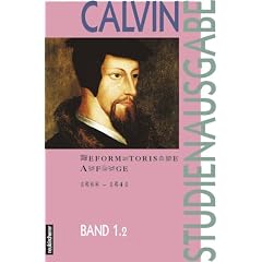 Calvin-Studienausgabe: Studienausgabe, 10 Bde., Bd.1/2, Reformatorische Anf�nge (1533-1541)