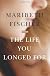 The Life You Longed For: A Novel