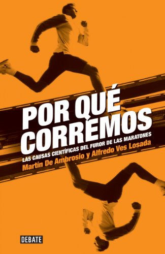 Por qué corremos: Las causas científicas del furor de las maratones (Spanish Edition)