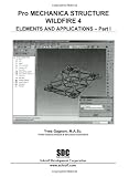 Pro/Mechanica Structure Wildfire 4.0 Elements and Applications - Part I