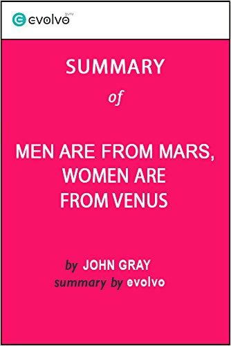 Men Are from Mars, Women Are from Venus: Summary of the Key Ideas - Original Book by John Gray: The Classic Guide to Understanding the Opposite Sex