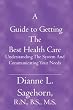 A Guide to Getting the Best Health Care: Understanding the System and Communicating your Needs