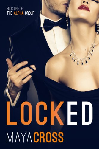 Locked (The Alpha Group Trilogy #1) by Maya Cross