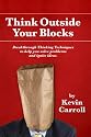 Think Outside Your Blocks: Breakthrough Thinking Techniques To Help You Solve Problems And Ignite Ideas
