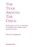 The team around the child : multi-agency service co-ordination for children with complex needs and their families : a manual for service development